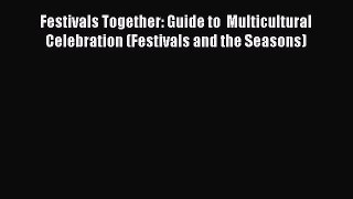 Read Festivals Together: Guide to  Multicultural Celebration (Festivals and the Seasons) Ebook