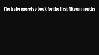 Download The baby exercise book for the first fifteen months PDF Online