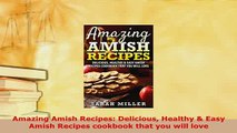 Download  Amazing Amish Recipes Delicious Healthy  Easy Amish Recipes cookbook that you will love Free Books