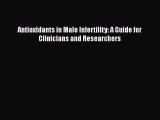Download Antioxidants in Male Infertility: A Guide for Clinicians and Researchers PDF Online