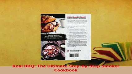 Download  Real BBQ The Ultimate StepByStep Smoker Cookbook Read Online
