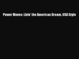 Read Power Moves: Livin’ the American Dream USA Style Ebook Online