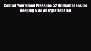 [PDF] Control Your Blood Pressure: 52 Brilliant Ideas for Keeping a Lid on Hypertension Download