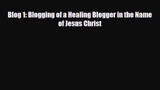 [PDF] Blog 1: Blogging of a Healing Blogger in the Name of Jesus Christ Read Online