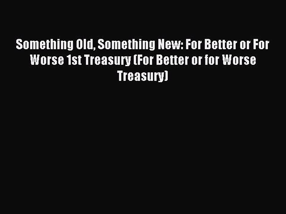Read Something Old Something New: For Better or For Worse 1st Treasury (For Better or for Worse