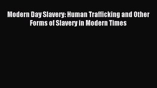 Read Modern Day Slavery: Human Trafficking and Other Forms of Slavery in Modern Times Ebook