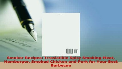 PDF  Smoker Recipes Irresistible Spicy Smoking Meat Hamburger Smoked Chicken and Pork for Your Ebook