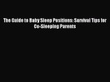 Read The Guide to Baby Sleep Positions: Survival Tips for Co-Sleeping Parents PDF Free