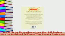 Download  the girl  the fig cookbook More than 100 Recipes from the Acclaimed California Wine PDF Book Free