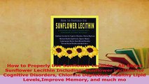 Download  How to Properly Use Sunflower Lecithin  All About Sunflower Lecithin Including Sunflower  Read Online
