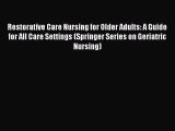 Read Restorative Care Nursing for Older Adults: A Guide for All Care Settings (Springer Series