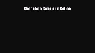 Read Chocolate Cake and Coffee Ebook Free