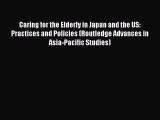 Read Caring for the Elderly in Japan and the US: Practices and Policies (Routledge Advances