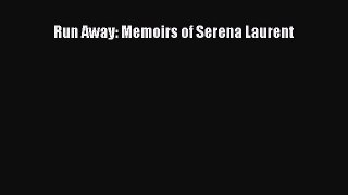 Read Run Away: Memoirs of Serena Laurent Ebook Free
