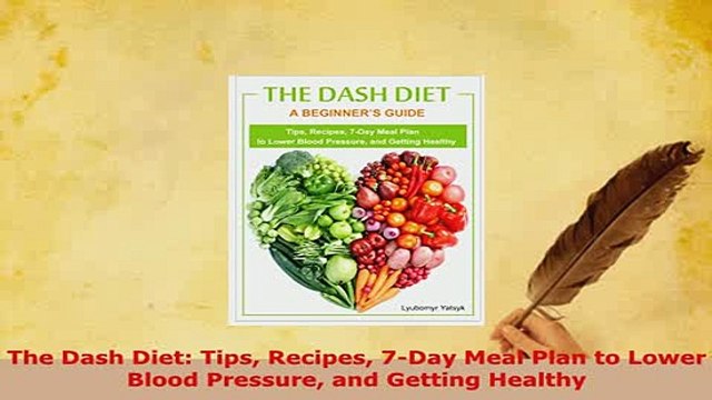 Download The Dash Diet Tips Recipes 7Day Meal Plan to Lower Blood Pressure and Getting Healthy Read Online