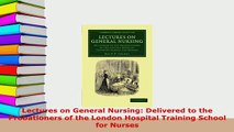 Download  Lectures on General Nursing Delivered to the Probationers of the London Hospital Training Ebook Free