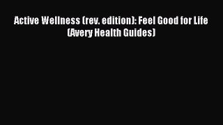 Download Active Wellness (rev. edition): Feel Good for Life (Avery Health Guides) Ebook Free
