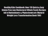 Read Healthy Kids Cookbook: Over 170 Quick & Easy Gluten Free Low Cholesterol Whole Foods Recipes