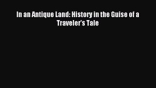 Download In an Antique Land: History in the Guise of a Traveler's Tale Ebook Free