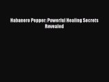 Read Habanero Pepper: Powerful Healing Secrets Revealed PDF Online