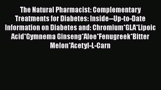 Read The Natural Pharmacist: Complementary Treatments for Diabetes: Inside--Up-to-Date Information