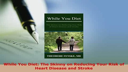 Download  While You Diet The Skinny on Reducing Your Risk of Heart Disease and Stroke  EBook