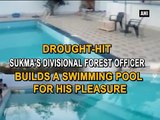 Drought-hit Sukma's Divisional Forest Officer builds a swimming pool for his pleasure