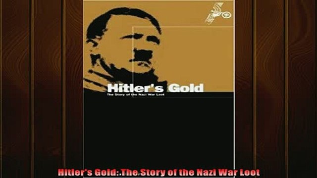 FREE DOWNLOAD Hitlers Gold The Story of the Nazi War Loot BOOK ONLINE