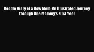 Read Doodle Diary of a New Mom: An Illustrated Journey Through One Mommy’s First Year Ebook