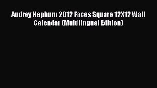 Download Audrey Hepburn 2012 Faces Square 12X12 Wall Calendar (Multilingual Edition) PDF Online