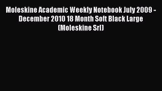Read Moleskine Academic Weekly Notebook July 2009 - December 2010 18 Month Soft Black Large