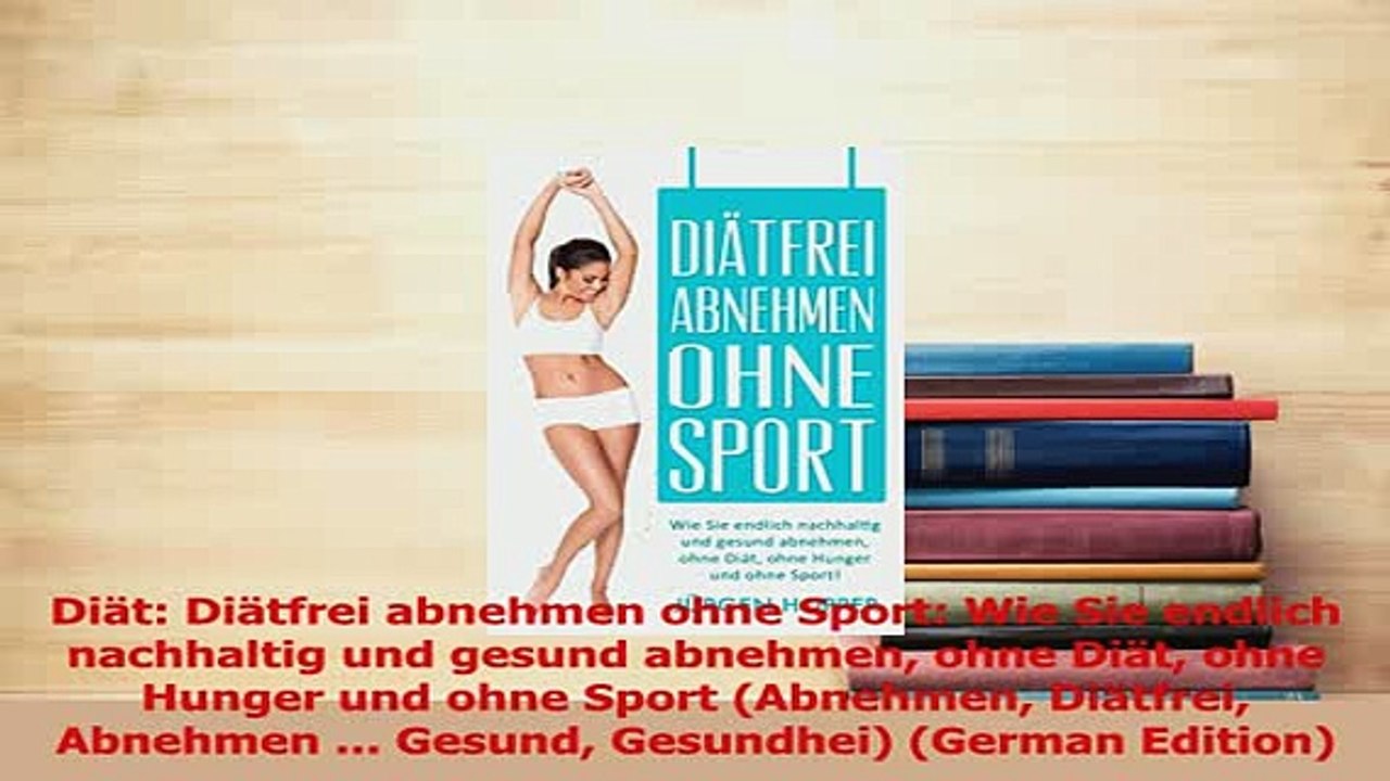 Download  Diät Diätfrei abnehmen ohne Sport Wie Sie endlich nachhaltig und gesund abnehmen ohne Free Books