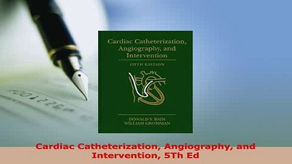 PDF  Cardiac Catheterization Angiography and Intervention 5Th Ed  Read Online