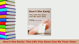 Download  Dont Die Early The Life You Save Can Be Your Own  EBook