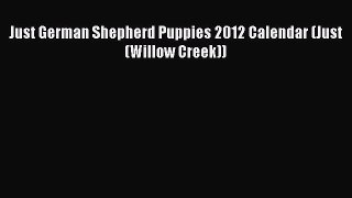 Read Just German Shepherd Puppies 2012 Calendar (Just (Willow Creek)) Ebook Free
