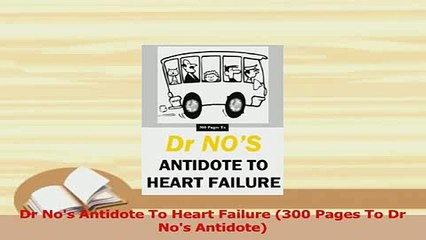 Download  Dr Nos Antidote To Heart Failure 300 Pages To Dr Nos Antidote  EBook