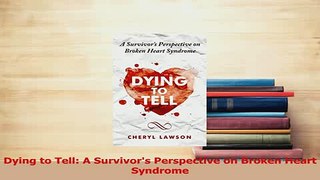PDF  Dying to Tell A Survivors Perspective on Broken Heart Syndrome Free Books