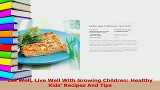 Download  Eat Well Live Well With Growing Children Healthy Kids Recipes And Tips  Read Online