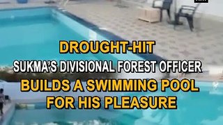 Drought-hit Sukma's Divisional Forest Officer builds a swimming pool for his pleasure