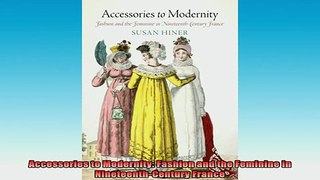READ book  Accessories to Modernity Fashion and the Feminine in NineteenthCentury France Full Free