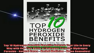 READ book  Top 10 Hydrogen Peroxide Benefits Improve Your Life in Every Way with One Tiny Bottle of Full Free