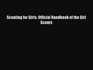 Read Scouting for Girls Official Handbook of the Girl Scouts Ebook Free