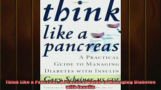 READ FREE FULL EBOOK DOWNLOAD  Think Like a Pancreas A Practical Guide to Managing Diabetes with Insulin Full Ebook Online Free