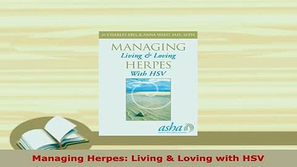 Download  Managing Herpes Living  Loving with HSV Free Books