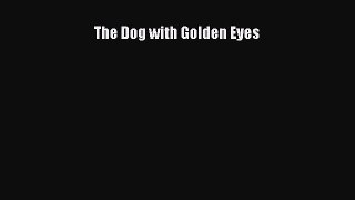 Download The Dog with Golden Eyes Free Books