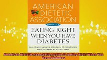 READ book  American Dietetic Association Guide to Eating Right When You Have Diabetes Full Free