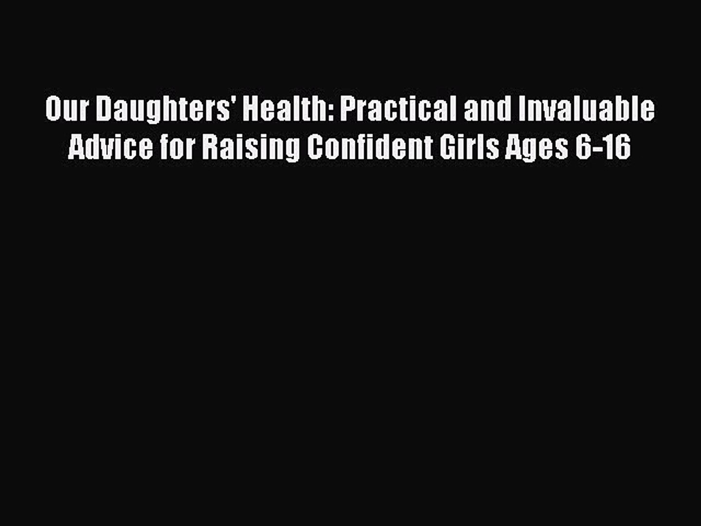 ⁣Read Our Daughters' Health: Practical and Invaluable Advice for Raising Confident Girls Ages