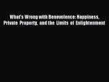 [Read PDF] What's Wrong with Benevolence: Happiness Private Property and the Limits of Enlightenment