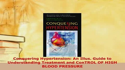 PDF  Conquering Hypertension An Illus Guide to Understanding Treatment and ConTROL OF HIGH Free Books