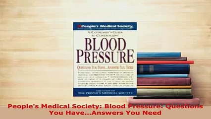 PDF  Peoples Medical Society Blood Pressure Questions You HaveAnswers You Need  Read Online